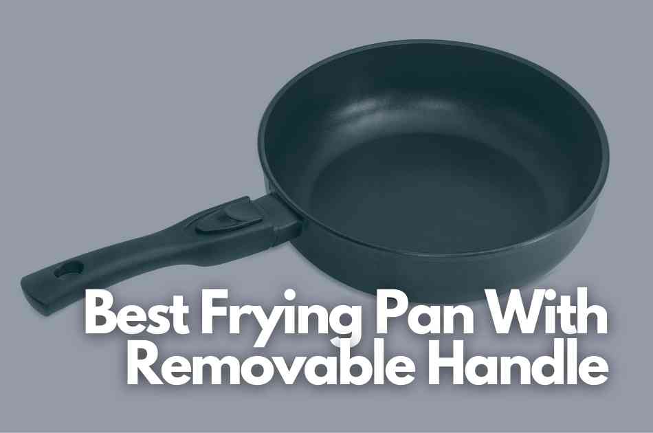 Best Frying Pan With detachable Handle
