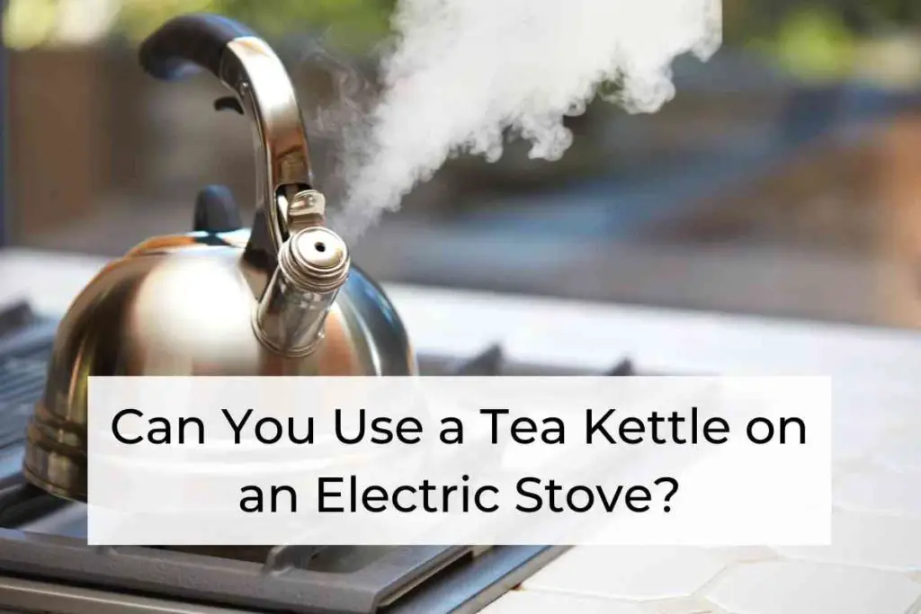 Can You Use a Tea Kettle on an Electric Stove
