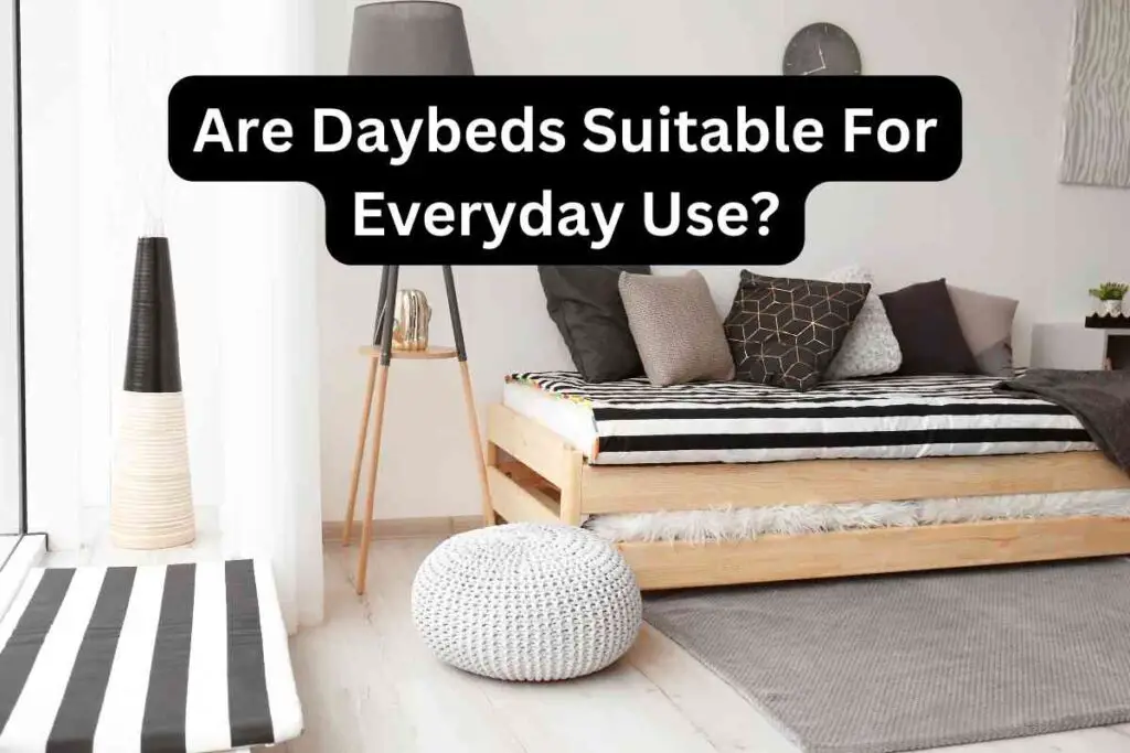 Are Daybeds Suitable For Everyday Use