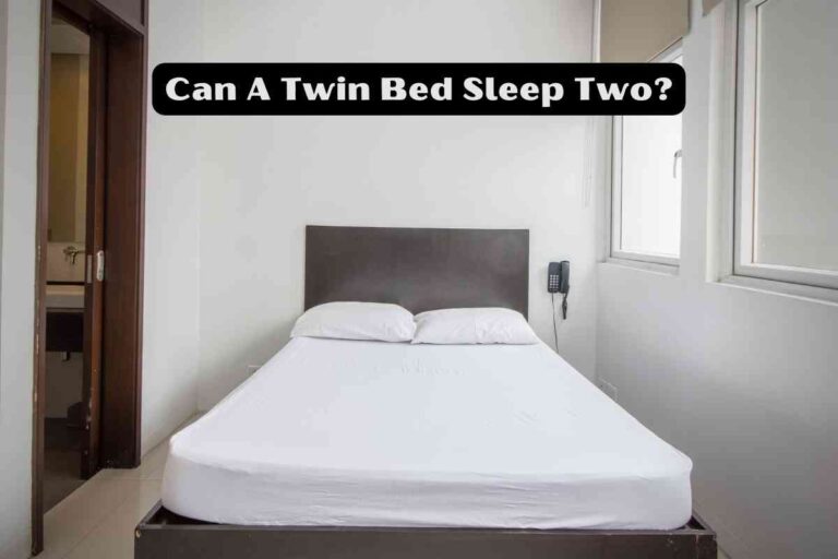 Can A Twin Bed Sleep Two – Here’s The Answer