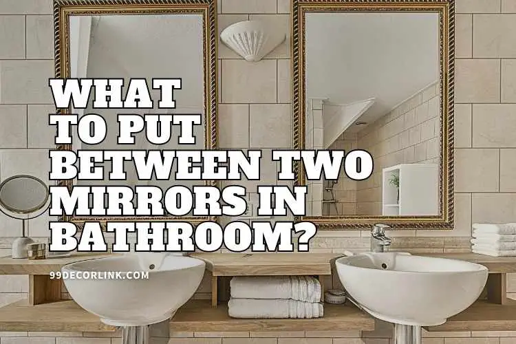 What to Put Between Two Mirrors in Bathroom: Maximizing Style and Functionality